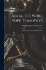 Image for Aerial Or Wire-Rope Tramways : Their Construction and Management