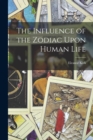 Image for The Influence of the Zodiac Upon Human Life