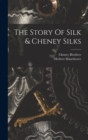 Image for The Story Of Silk &amp; Cheney Silks