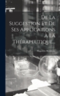 Image for De La Suggestion Et De Ses Applications A La Therapeutique...