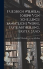 Image for Friedrich Wilhelm Joseph von Schellings sammtliche Werke, Erste Abtheilung. Erster Band