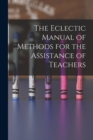 Image for The Eclectic Manual of Methods for the Assistance of Teachers