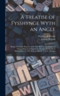 Image for A Treatise of Fysshynge Wyth an Angle; Being a Facsimile Reprod. of the First Book on the Subject of Fishing Printed in England by Wynkyn De Worde at Westminster in 1496. With an Introd. by M.C. Watki