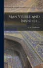 Image for Man Visible and Invisible ..