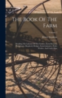 Image for The Book Of The Farm : Detailing The Labours Of The Farmer, Farm-steward, Ploughman, Shepherd, Hedger, Farm-labourer, Field-worker, And Cattle-man; Volume 2