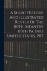 Image for A Short History And Illustrated Roster Of The 110th Infantry (10th Pa. Inf.) United States, 1917