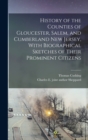 Image for History of the Counties of Gloucester, Salem, and Cumberland New Jersey, With Biographical Sketches of Their Prominent Citizens