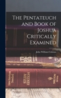 Image for The Pentateuch and Book of Joshua Critically Examined