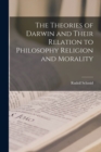 Image for The Theories of Darwin and Their Relation to Philosophy Religion and Morality