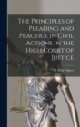 Image for The Principles of Pleading and Practice in Civil Actions in the High Court of Justice