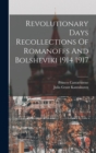Image for Revolutionary Days Recollections Of Romanoffs And Bolsheviki 1914 1917