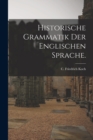 Image for Historische Grammatik der englischen Sprache.