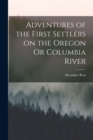 Image for Adventures of the First Settlers on the Oregon Or Columbia River