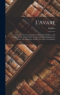 Image for L&#39;Avare : Comedie En Cinq Actes Et En Prose Par Moliere; with Voltaire&#39;S Life of the Author Grammatical and Explanatory Notes, the Argument of Each Act, and a Vocabulary