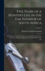 Image for Five Years of a Hunter&#39;s Life in the Far Interior of South Africa