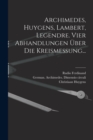 Image for Archimedes, Huygens, Lambert, Legendre. Vier Abhandlungen uber die Kreismessung...