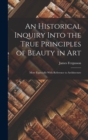 Image for An Historical Inquiry Into the True Principles of Beauty in Art