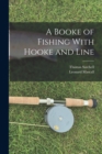 Image for A Booke of Fishing With Hooke and Line
