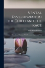 Image for Mental Development in the Child and the Race : Methods and Processes With Seventeen Figures and Ten