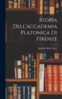 Image for Storia Dell&#39;accademia Platonica Di Firenze