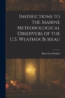 Image for Instructions to the Marine Meteorological Observers of the U.S. Weather Bureau