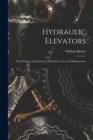 Image for Hydraulic Elevators : Their Design, Construction, Operation, Care and Management