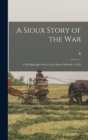 Image for A Sioux Story of the War : Chief Big Eagle&#39;s Story of the Sioux Outbreak of 1862