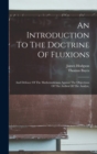 Image for An Introduction To The Doctrine Of Fluxions : And Defence Of The Mathematicians Against The Objections Of The Author Of The Analyst,