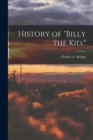Image for History of &quot;Billy the Kid,&quot;