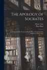 Image for The Apology of Socrates; as Written by his Friend and Pupil, Plato. [Translated Into English by Henry Cary