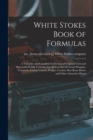 Image for White Stokes Book of Formulas; a Valuable and Complete Collection of Original Tests and Successful Candy Formulas for all Varieties of Tested Nougats, Caramels, Cream Centers, Fudges, Creams, bon Bons