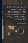 Image for Fire-Stream Tables for Use of the Inspectors of the Associated Factory Mutual Insurance Companies