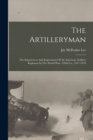 Image for The Artilleryman : The Experiences And Impressions Of An American Artillery Regiment In The World War. 129th F.a., 1917-1919