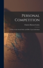 Image for Personal Competition; Its Place in the Social Order and Effect Upon Individuals