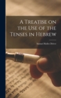Image for A Treatise on the Use of the Tenses in Hebrew