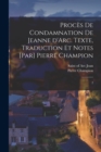 Image for Proces de condamnation de Jeanne d&#39;Arc. Texte, traduction et notes [par] Pierre Champion : 2