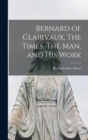 Image for Bernard of Clairvaux, The Times, The Man, and His Work