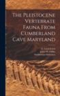 Image for The Pleistocene Vertebrate Fauna From Cumberland Cave Maryland