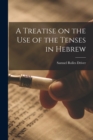 Image for A Treatise on the Use of the Tenses in Hebrew