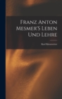 Image for Franz Anton Mesmer&#39;S Leben Und Lehre