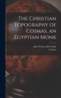 Image for The Christian Topography of Cosmas, an Egyptian Monk