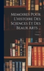 Image for Memoires Pour L&#39;histoire Des Sciences Et Des Beaux Arts ...; Volume 1
