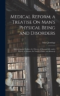 Image for Medical Reform; a Treatise On Man&#39;s Physical Being and Disorders