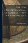 Image for The New Cushing&#39;s Manual of Parliamentary Law and Practice