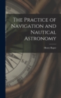 Image for The Practice of Navigation and Nautical Astronomy