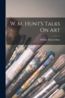 Image for W. M. Hunt&#39;s Talks On Art