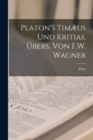 Image for Platon&#39;S Timæus Und Kritias, Ubers. Von F.W. Wagner
