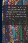 Image for History of South Africa Under the Administration of the Dutch East India Company, 1652 to 1795; Volume 1