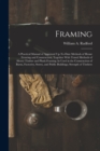 Image for Framing : A Practical Manual of Approved Up-To-Date Methods of House Framing and Construction, Together With Tested Methods of Heavy Timber and Plank Framing As Used in the Construction of Barns, Fact