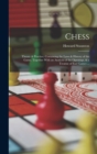 Image for Chess : Theory &amp; Practice; Containing the Laws &amp; History of the Game, Together With an Analysis of the Openings, &amp; a Treatise of end Games ...